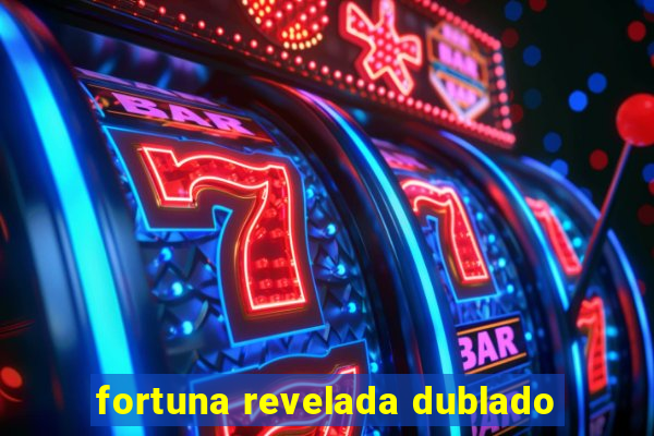 fortuna revelada dublado